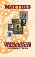 A Scorched and Mystified Wilderness: And Other Stories B085RRZKCF Book Cover