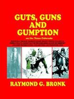 Guts, Guns, And Gumption On The Texas Colorado 1932196366 Book Cover