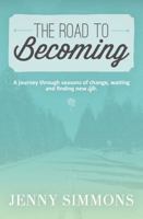 The Road to Becoming: A Journey Through Seasons of Change, Waiting and Finding New Life 0801019559 Book Cover