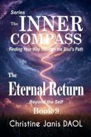 The Inner Compass: Finding Your Way Through the Soul's Path Book IX: The Eternal Return B0G3MBQH56 Book Cover