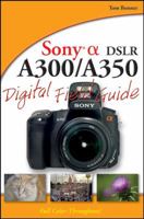 Sony Alpha DSLR-A300/A350 Digital Field Guide 0470386274 Book Cover