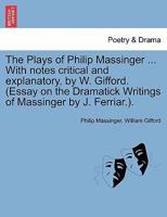 The Plays of Philip Massinger 1508853215 Book Cover