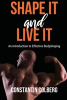 Shape It And Live It: An Introduction to Effective Bodyshaping B08HGZW5F2 Book Cover