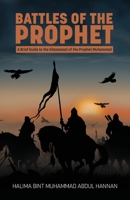 Battles of the Prophet: A Brief Guide to the Ghazawaat of Prophet Muhammad 1915025583 Book Cover