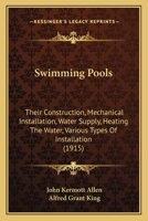 Swimming Pools: Their Construction, Mechanical Installation, Water Supply, Heating The Water, Various Types Of Installation 116482693X Book Cover