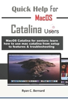 Quick Help For MacOS Catalina Users: MacOS Catalina for seniors: learn how to use mac catalina from setup to features & troubleshooting B08NS9J4NX Book Cover