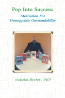Pop Into Success: Motivation for Unstoppable Outstandability 1329912047 Book Cover