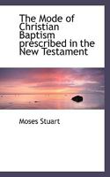 Is the mode of Christian baptism prescribed in the New Testament? 1171947100 Book Cover