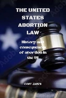 The United States abortion law: History and consequences of abortion in USA B0B5KK42QQ Book Cover