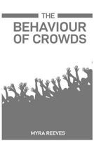 The Behaviour of Crowds: Decoding the Dynamics and Influences of Collective Human Actions (2024 Guide) 3689441803 Book Cover
