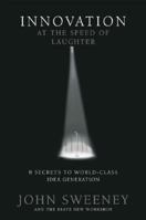 Innovation At The Speed Of Laughter: 8 Secrets To World Class Idea Generation 0976218402 Book Cover