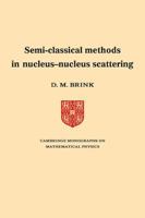 Semi-Classical Methods for Nucleus-Nucleus Scattering (Cambridge Monographs on Mathematical Physics) 0521114381 Book Cover