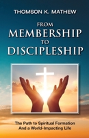 From Membership to Discipleship: The Path to Spiritual Formation and a World-Impacting Life 1737978024 Book Cover