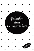 Gedanken eines Genusstrinkers Notizbuch: Optimal als Journal Notizheft Ausr�stung f�r jeden Weinverkoster und Sammler mit Weinkeller 1698572832 Book Cover