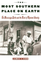 The Most Southern Place on Earth: The Mississippi Delta and the Roots of Regional Identity 0195089138 Book Cover