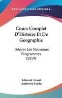 Cours Complet D'Histoire Et De Geographie: D'Apres Les Nouveaux Programmes (1859) 1168109329 Book Cover