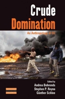 Crude Domination: An Anthropology of Oil 1782380353 Book Cover