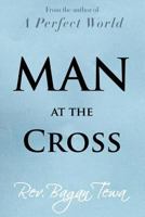 Man at the Cross 1477150811 Book Cover