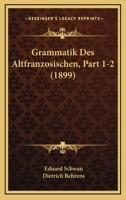 Grammatik Des Altfranzosischen, Part 1-2 (1899) 1167593812 Book Cover