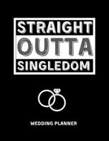 Straight Outta Singledom: Detailed Wedding Planner and Organizer, Funny, Cute Engagement Gag Gift for Bride and Groom 1674696361 Book Cover
