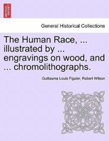 The Human Race, ... illustrated by ... engravings on wood, and ... chromolithographs. 1241596972 Book Cover