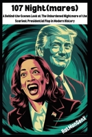 107 Night(mares): A Behind-the-Scenes Look at The Unburdened Nightmare of the Scariest Presidential Flop in Modern History B0FWJK3CGV Book Cover