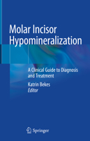 Molar Incisor Hypomineralization: A Clinical Guide to Diagnosis and Treatment 3030316009 Book Cover