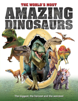 The World's Most Amazing Dinosaurs: The Biggest, Fiercest and Weirdest 1912918048 Book Cover