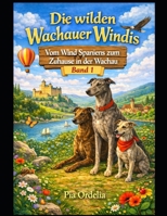 Die wilden Wachauer Windis - Vom Wind Spaniens zum Zuhause in der Wachau: Vom Wind Spaniens zum Zuhause in der Wachau (German Edition) B0G888WYWD Book Cover