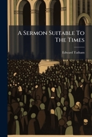 A sermon suitable to the times, preached at St. Mary's, Oxford, on Sunday the 18th of November; at St. Martin's, on Sunday the 25th; and at St. ... By Edward Tatham, ... The second edition. 1175185167 Book Cover