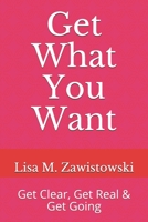 Get What You Want: Get Clear, Get Real & Get Going (A How To Guide for Women Meant for More) 1734771119 Book Cover