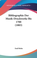 Bibliographie Der Musik-Druckwerke Bis 1700 (1883) 1167683765 Book Cover
