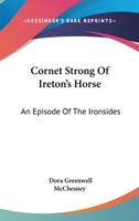 Cornet Strong of Ireton's Horse: An Episode of the Ironsides 1163624276 Book Cover