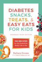 Diabetes Snacks, Treats, and Easy Eats for Kids: 150 Recipes for the Foods Kids Really Like to Eat 1572842210 Book Cover