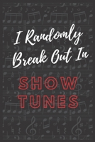 I Randomly Break Out In Show Tunes Notebook: Blank Lined Journal Perfect Size 6x9 & 120 Page For fans of music and melodies - Theater Musical Broadway Actor Gift : black 1679215760 Book Cover