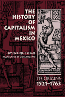 The History of Capitalism in Mexico: Its Origins, 1521-1763 (Translations from Latin America) 0292776691 Book Cover