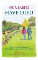 Our Babies Have Died Stories of Miscarriage Stillbirth and Neonatal Death 0855723874 Book Cover