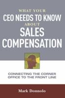 What Your CEO Needs to Know About Sales Compensation: Connecting the Corner Office to the Front Line 0814437559 Book Cover