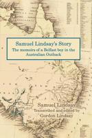 Samuel Lindsay's Story: The memoir of a Belfast boy in the Australian Outback 154489970X Book Cover