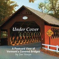 Under Cover a Postcard View of Vermont's Covered Bridges 1605712035 Book Cover
