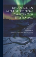 Rikskansleren Axel Oxenstiernas Skrifter Och Brefvexling; Volume 2 1021912352 Book Cover