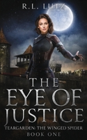 The Eye of Justice: Teargarden Series Two: The Winged Spider B0BRLW4W4T Book Cover