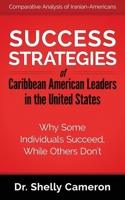 Success Strategies of Caribbean American Leaders in the United States: Why Some Individuals Succeed While Others Don't 1519299141 Book Cover