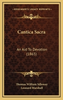 Cantica Sacra: An Aid To Devotion 1104045419 Book Cover