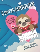 I Love Animals! Coloring & Tracing Book For Toddlers & Preschoolers: Coloring, Tracing Letters, Dot to Dot and Matching Shapes Activities Book for Age B08TS3QRYS Book Cover