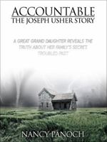 Accountable: The Joseph Usher Story: A Great Grand Daughter Reveals the Truth about Her Family's Secret, Troubled Past 0988676516 Book Cover
