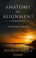 Anatomy of Alignment Workbook: Guided Personal Integration (The Alignment Series) B0H8J2FR9N Book Cover