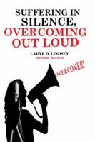 Suffering in Silence, Overcoming Out Loud 0692953884 Book Cover