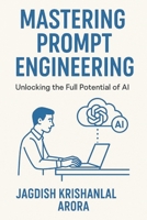 Mastering Prompt Engineering: Unlocking the Full Potential of AI B0DYTY12HG Book Cover