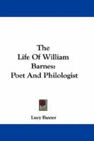 The Life Of William Barnes: Poet And Philologist 0548309256 Book Cover
